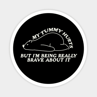 My Tummy Hurts but I'm Being Really Brave About It Shirt, White Bear Animal Hoodie, Funny Retro Sweatshirt, Tummy Ache Survivor Magnet